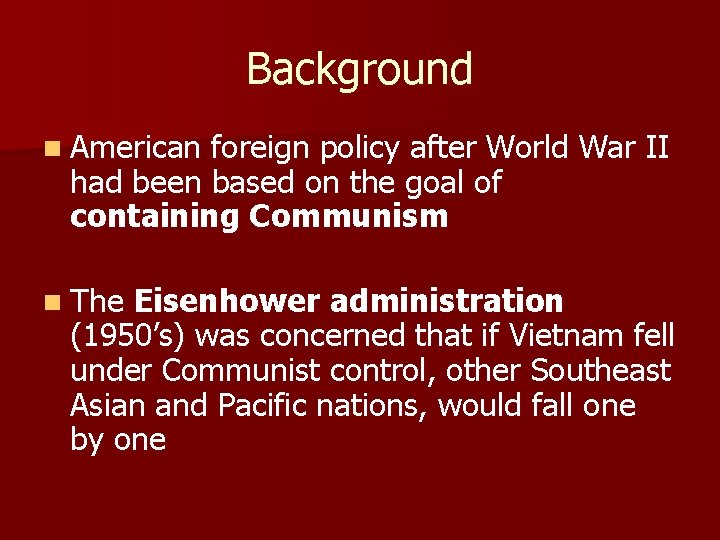 Background n American foreign policy after World War II had been based on the