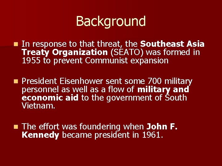 Background n In response to that threat, the Southeast Asia Treaty Organization (SEATO) was