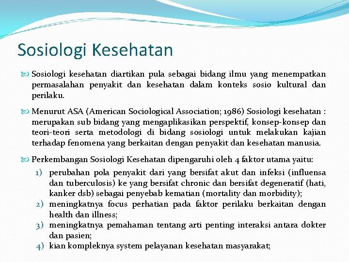 Sosiologi Kesehatan Sosiologi kesehatan diartikan pula sebagai bidang ilmu yang menempatkan permasalahan penyakit dan