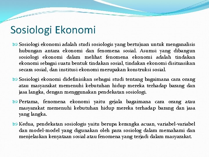 Sosiologi Ekonomi Sosiologi ekonomi adalah studi sosiologis yang bertujuan untuk menganalisis hubungan antara ekonomi