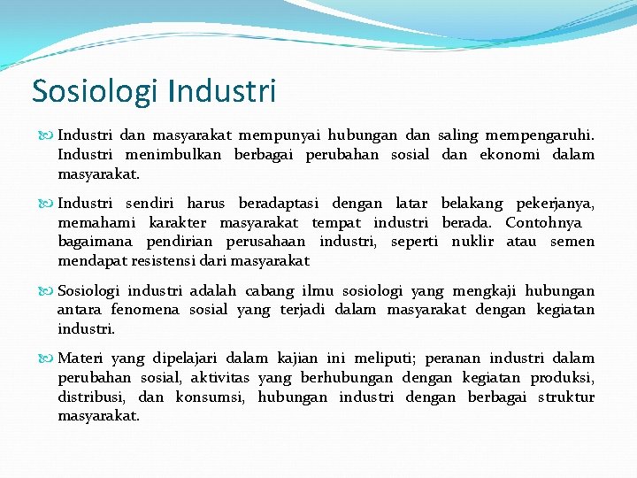 Sosiologi Industri dan masyarakat mempunyai hubungan dan saling mempengaruhi. Industri menimbulkan berbagai perubahan sosial