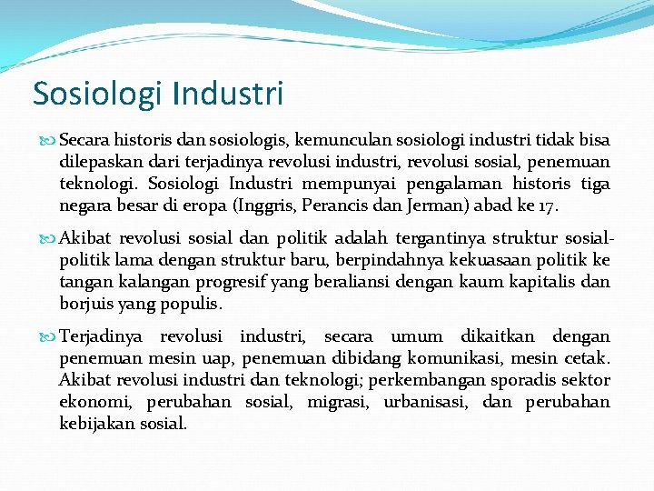 Sosiologi Industri Secara historis dan sosiologis, kemunculan sosiologi industri tidak bisa dilepaskan dari terjadinya