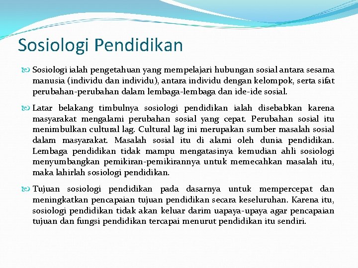 Sosiologi Pendidikan Sosiologi ialah pengetahuan yang mempelajari hubungan sosial antara sesama manusia (individu dan