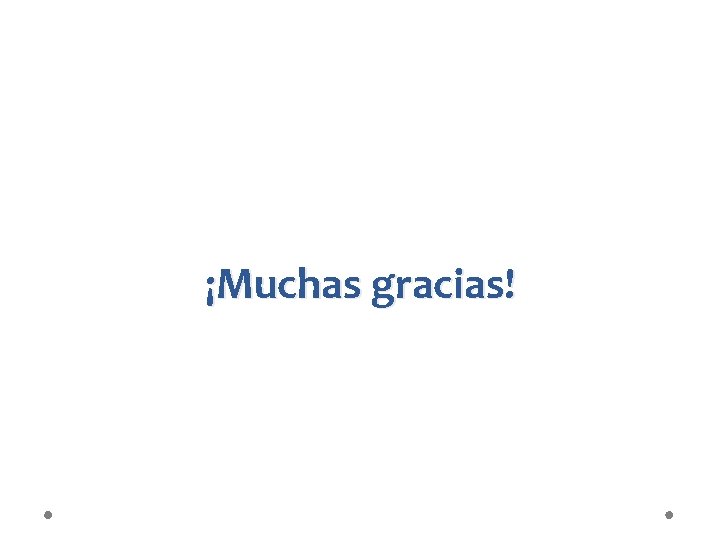 ¡Muchas gracias! 