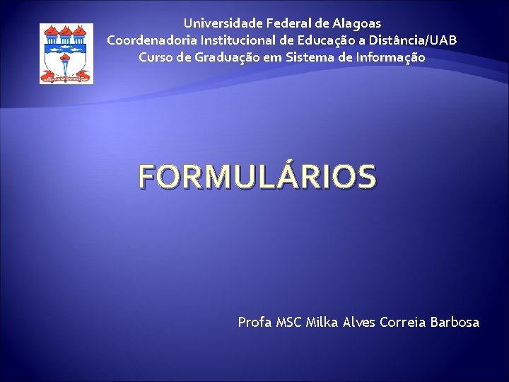 Universidade Federal de Alagoas Coordenadoria Institucional de Educação a Distância/UAB Curso de Graduação em