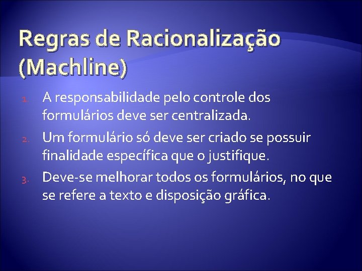 Regras de Racionalização (Machline) 1. 2. 3. A responsabilidade pelo controle dos formulários deve