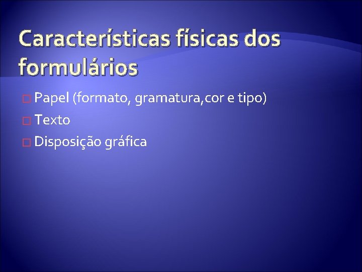 Características físicas dos formulários � Papel (formato, gramatura, cor e tipo) � Texto �