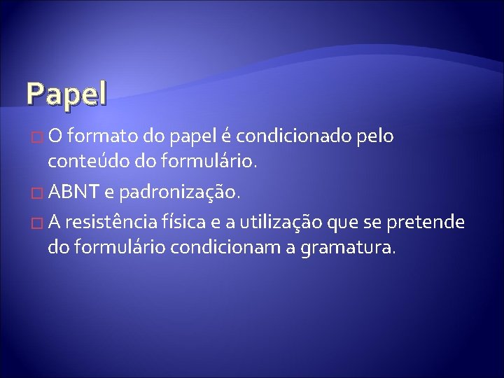 Papel � O formato do papel é condicionado pelo conteúdo do formulário. � ABNT