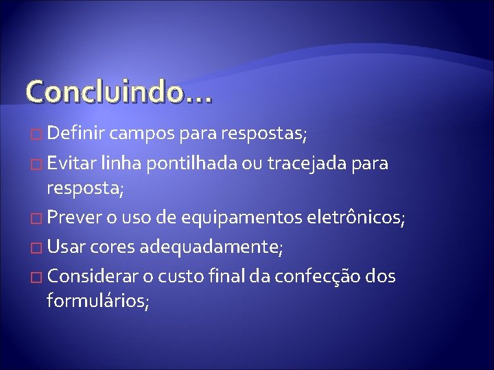 Concluindo. . . � Definir campos para respostas; � Evitar linha pontilhada ou tracejada