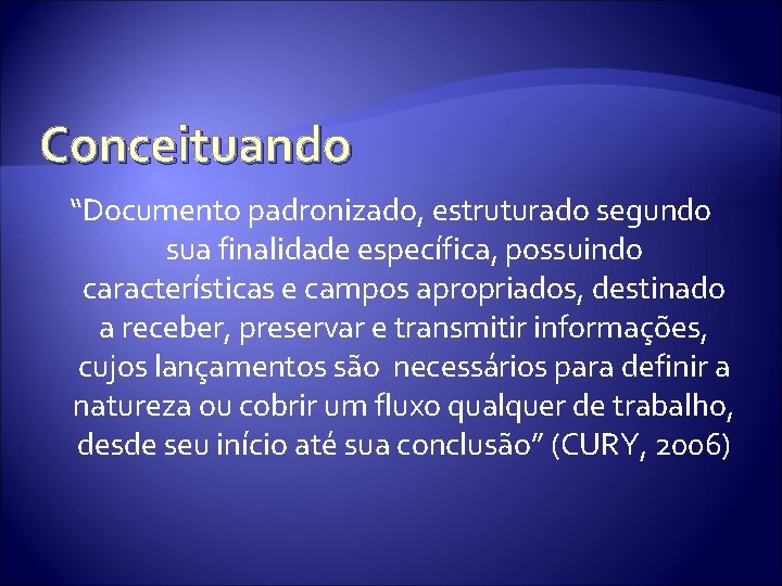 Conceituando “Documento padronizado, estruturado segundo sua finalidade específica, possuindo características e campos apropriados, destinado Conceituando “Documento padronizado, estruturado segundo sua finalidade específica, possuindo características e campos apropriados, destinado