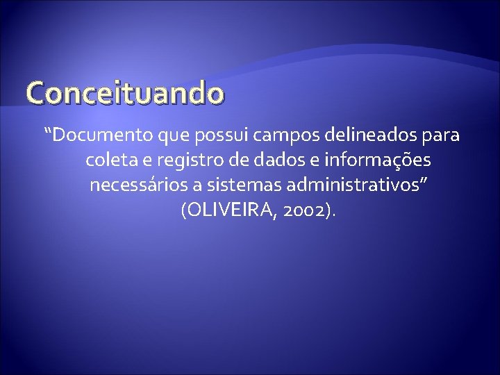 Conceituando “Documento que possui campos delineados para coleta e registro de dados e informações