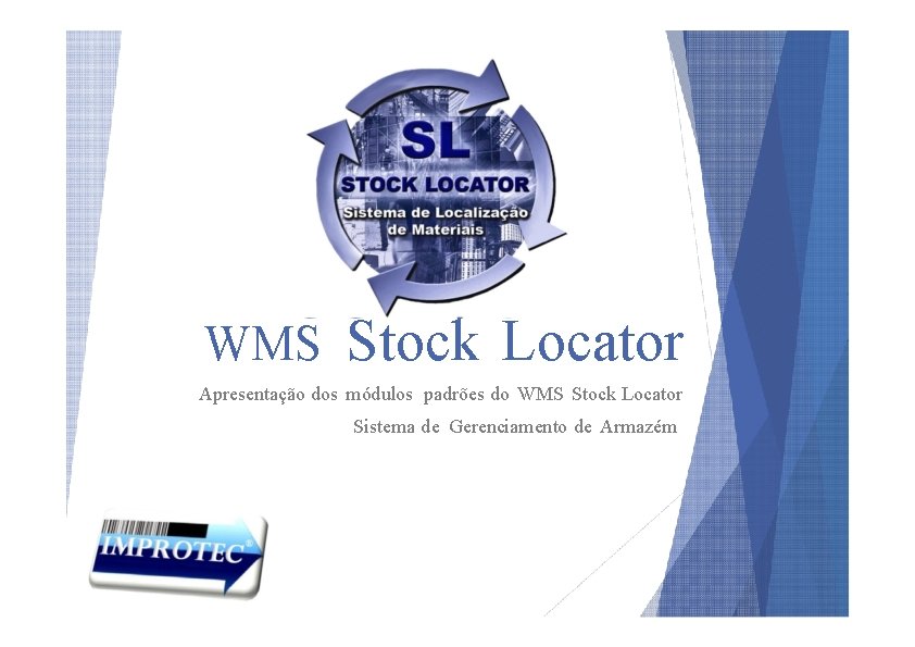 WMS Stock Locator Apresentação dos módulos padrões do WMS Stock Locator Sistema de Gerenciamento