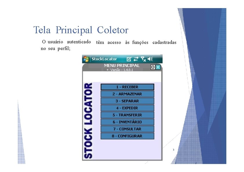 Tela Principal Coletor O usuário autenticado no seu perfil; têm acesso às funções cadastradas