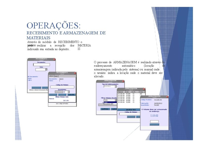 OPERAÇÕES: RECEBIMENTO E ARMAZENAGEM DE MATERIAIS Através do módulo de RECEBIMENTO o usuário pode