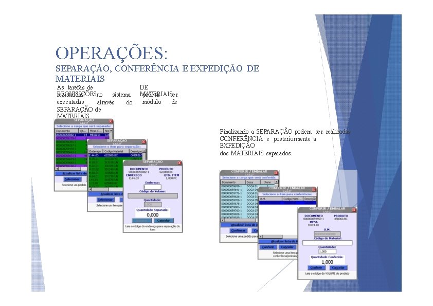 OPERAÇÕES: SEPARAÇÃO, CONFERÊNCIA E EXPEDIÇÃO DE MATERIAIS As tarefas de REQUISIÇÕES registradas no sistema