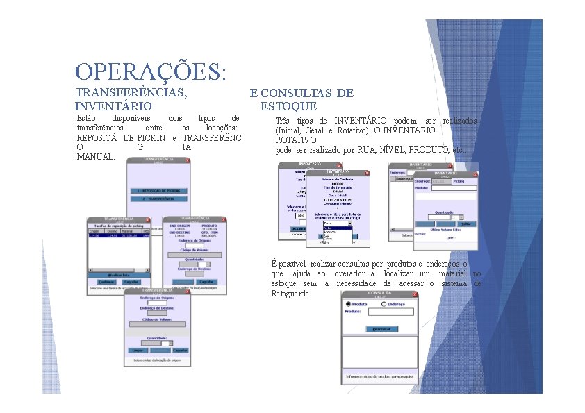 OPERAÇÕES: TRANSFERÊNCIAS, INVENTÁRIO Estão disponíveis dois tipos de as transferências entre locações: REPOSIÇÃ DE
