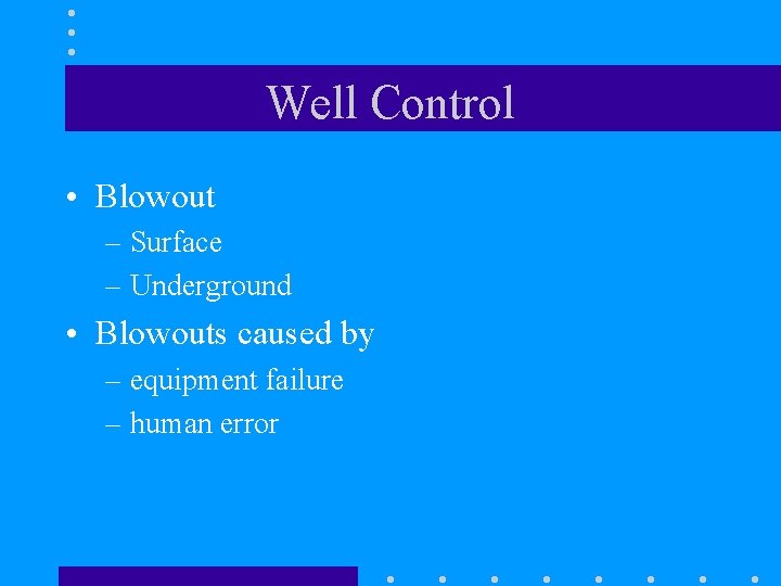 Well Control • Blowout – Surface – Underground • Blowouts caused by – equipment Well Control • Blowout – Surface – Underground • Blowouts caused by – equipment