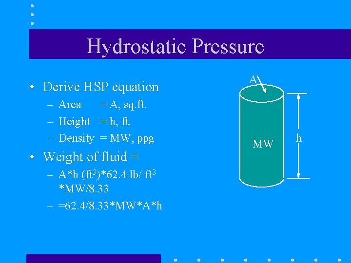 Hydrostatic Pressure • Derive HSP equation – Area = A, sq. ft. – Height Hydrostatic Pressure • Derive HSP equation – Area = A, sq. ft. – Height