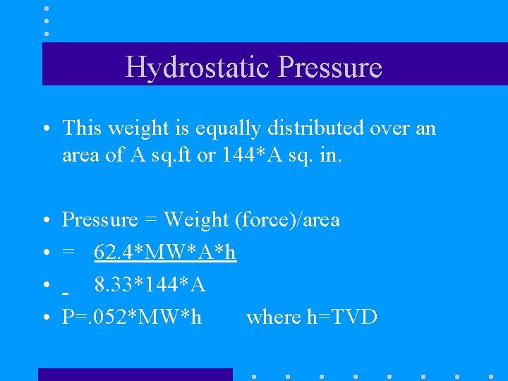 Hydrostatic Pressure • This weight is equally distributed over an area of A sq. Hydrostatic Pressure • This weight is equally distributed over an area of A sq.