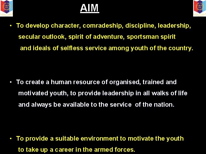 AIM • To develop character, comradeship, discipline, leadership, secular outlook, spirit of adventure, sportsman