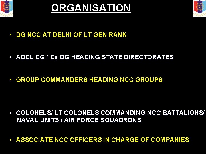 ORGANISATION • DG NCC AT DELHI OF LT GEN RANK • ADDL DG /