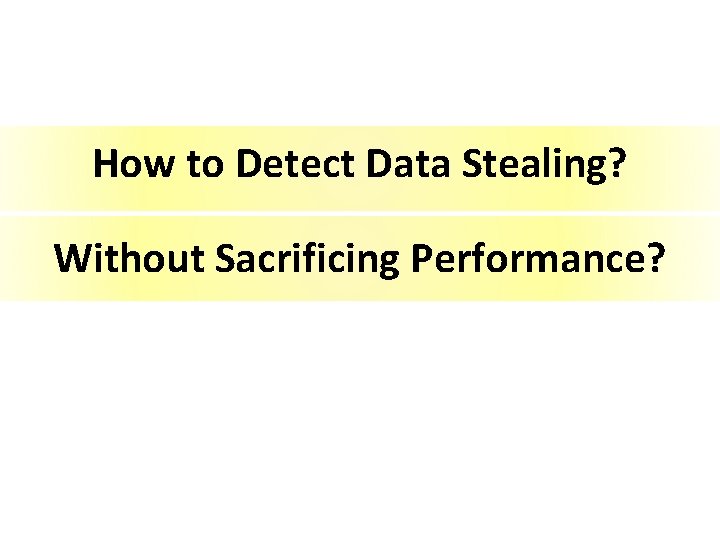 How to Detect Data Stealing? Without Sacrificing Performance? 