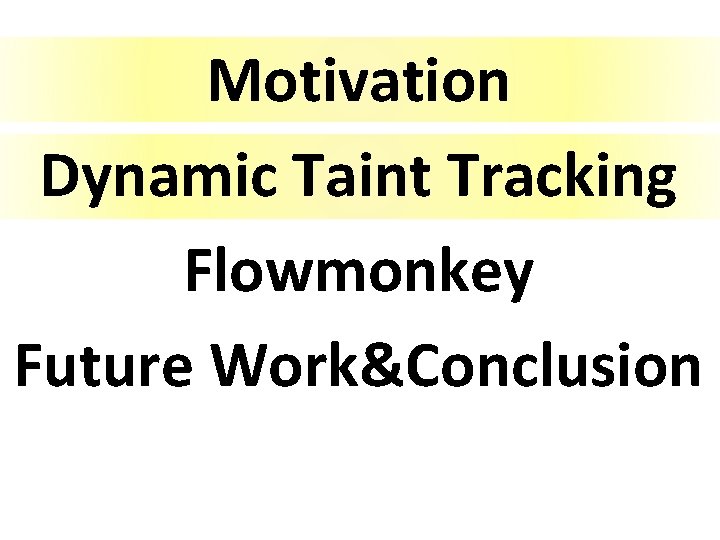 Motivation Dynamic Taint Tracking Flowmonkey Future Work&Conclusion 