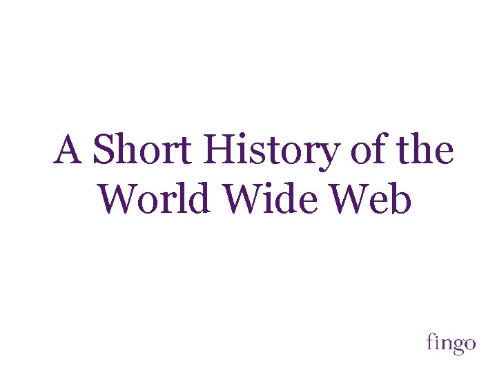 A Short History of the World Wide Web 