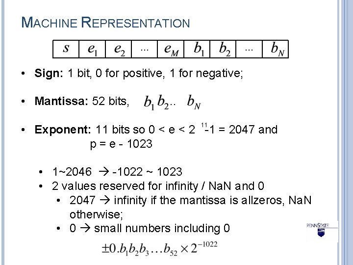 MACHINE REPRESENTATION … … • Sign: 1 bit, 0 for positive, 1 for negative;