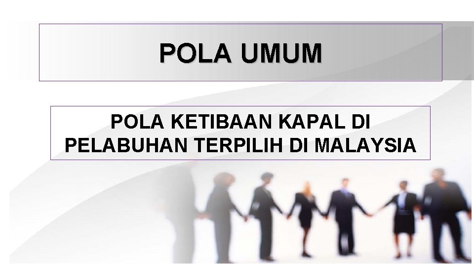 POLA UMUM POLA KETIBAAN KAPAL DI PELABUHAN TERPILIH DI MALAYSIA 