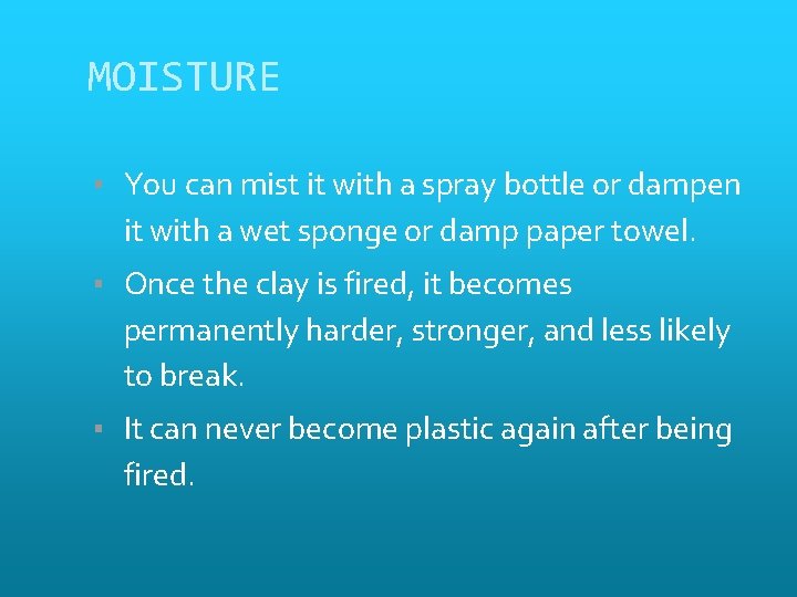 MOISTURE ▪ You can mist it with a spray bottle or dampen it with