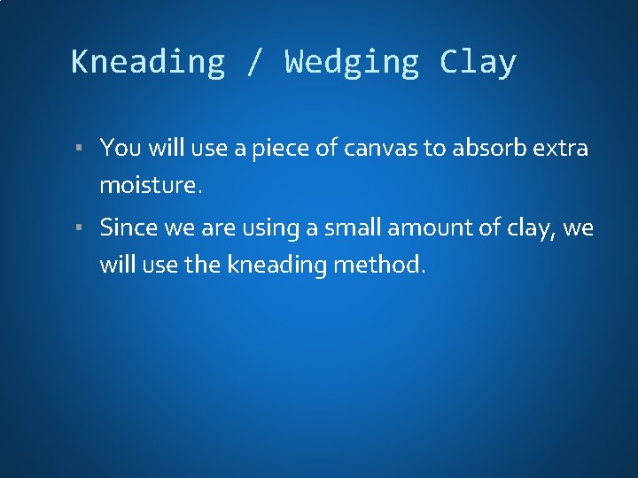 Kneading / Wedging Clay ▪ You will use a piece of canvas to absorb