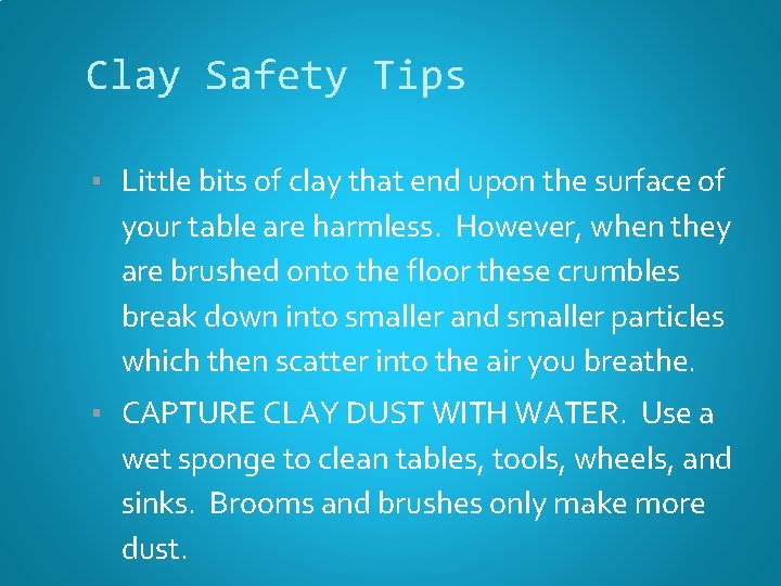 Clay Safety Tips ▪ Little bits of clay that end upon the surface of