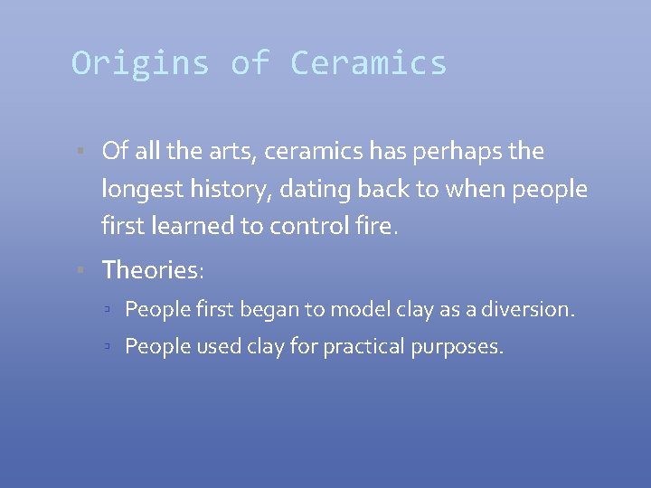 Origins of Ceramics ▪ Of all the arts, ceramics has perhaps the longest history,