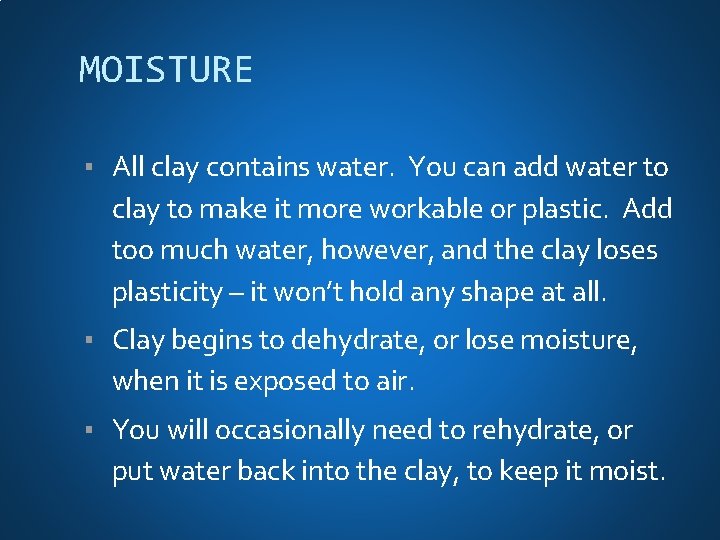 MOISTURE ▪ All clay contains water. You can add water to clay to make