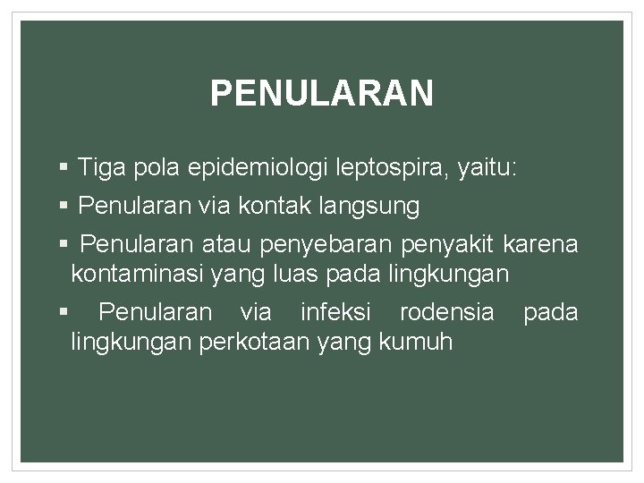 PENULARAN § Tiga pola epidemiologi leptospira, yaitu: § Penularan via kontak langsung § Penularan