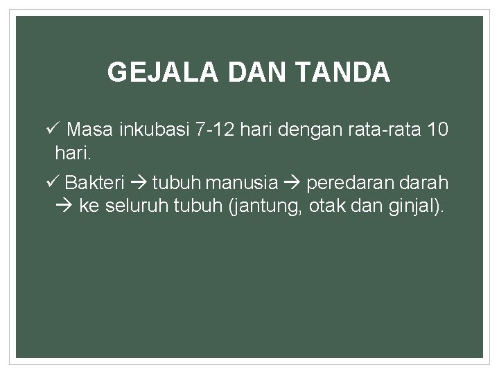 GEJALA DAN TANDA ü Masa inkubasi 7 -12 hari dengan rata-rata 10 hari. ü