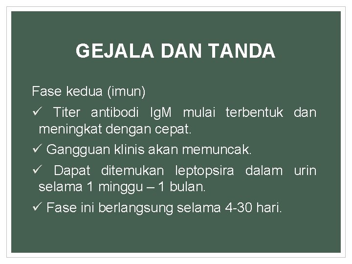 GEJALA DAN TANDA Fase kedua (imun) ü Titer antibodi Ig. M mulai terbentuk dan