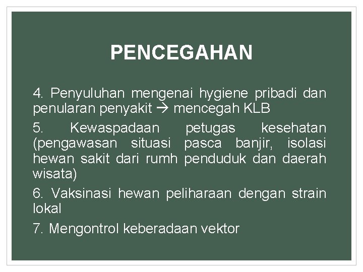 PENCEGAHAN 4. Penyuluhan mengenai hygiene pribadi dan penularan penyakit mencegah KLB 5. Kewaspadaan petugas