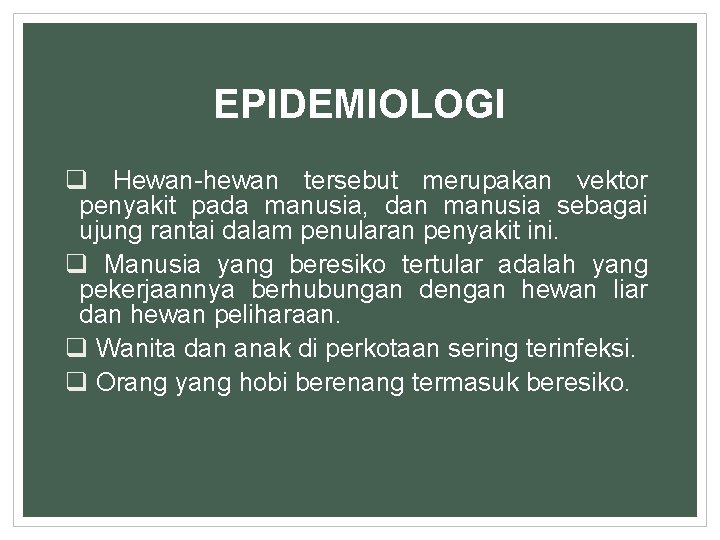 EPIDEMIOLOGI q Hewan-hewan tersebut merupakan vektor penyakit pada manusia, dan manusia sebagai ujung rantai