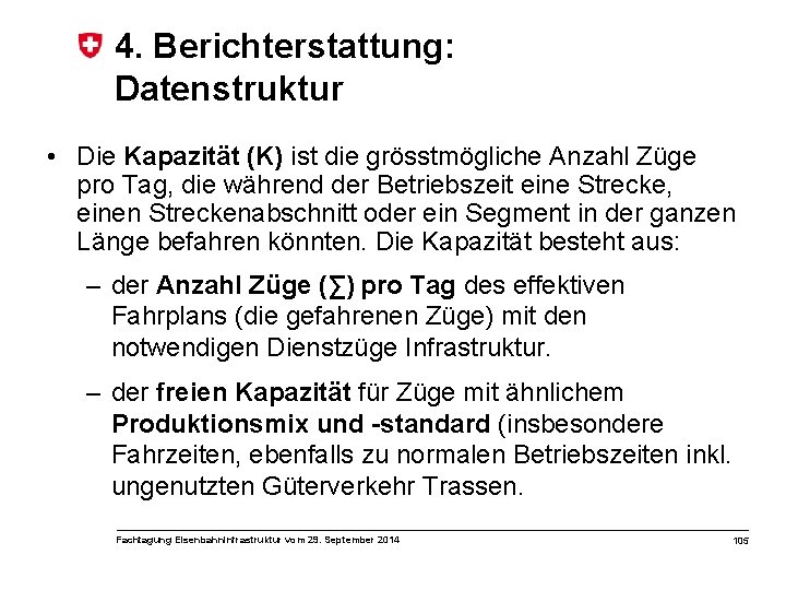 4. Berichterstattung: Datenstruktur • Die Kapazität (K) ist die grösstmögliche Anzahl Züge pro Tag,