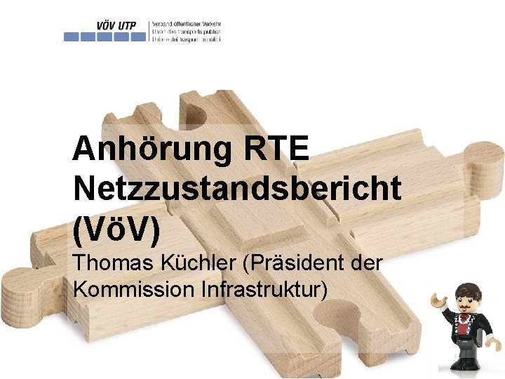 Anhörung RTE Netzzustandsbericht (VöV) Thomas Küchler (Präsident der Kommission Infrastruktur) 29. 9. 2014 Fachtagung