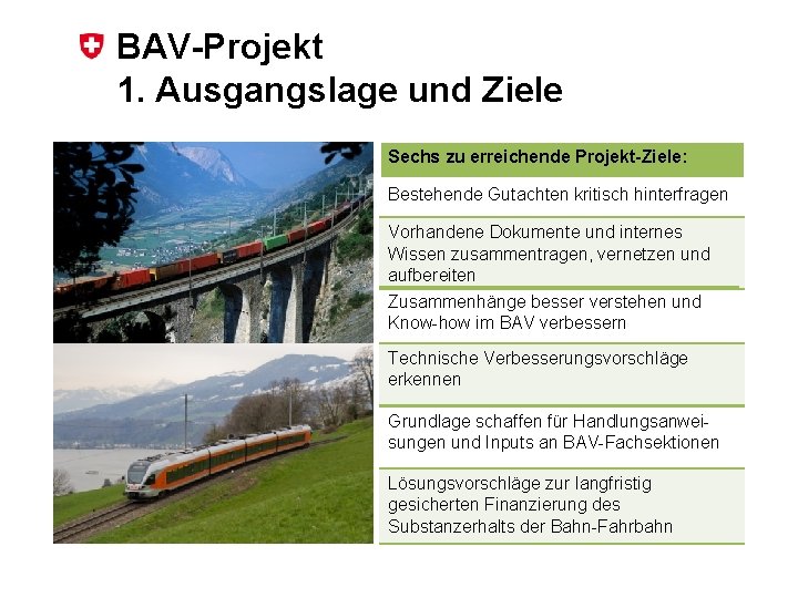 BAV-Projekt 1. Ausgangslage und Ziele Sechs zu erreichende Projekt-Ziele: Bestehende Gutachten kritisch hinterfragen Vorhandene