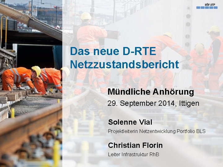 Das neue D-RTE Netzzustandsbericht Mündliche Anhörung 29. September 2014, Ittigen Solenne Vial Projektleiterin Netzentwicklung