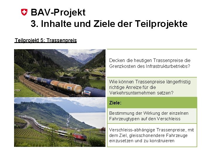 BAV-Projekt 3. Inhalte und Ziele der Teilprojekte Teilprojekt 5: Trassenpreis Decken die heutigen Trassenpreise