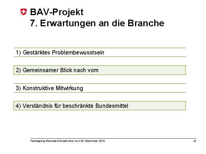 BAV-Projekt 7. Erwartungen an die Branche 1) Gestärktes Problembewusstsein 2) Gemeinsamer Blick nach vorn