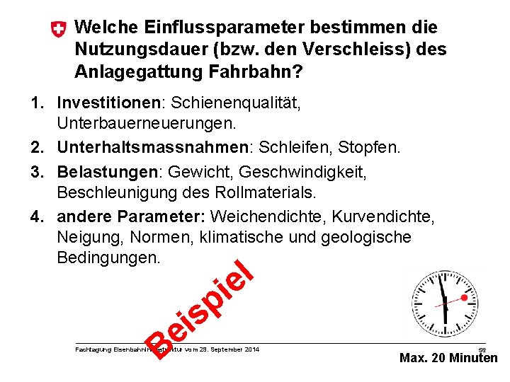 Welche Einflussparameter bestimmen die Nutzungsdauer (bzw. den Verschleiss) des Anlagegattung Fahrbahn? 1. Investitionen: Schienenqualität,