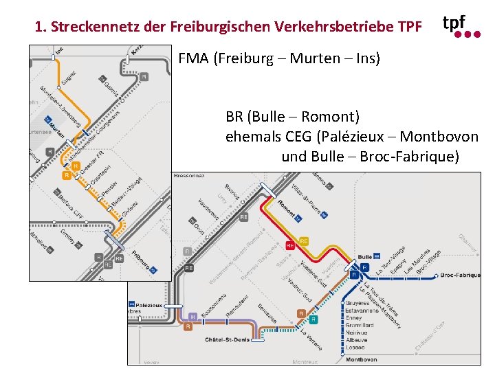 1. Streckennetz der Freiburgischen Verkehrsbetriebe TPF FMA (Freiburg – Murten – Ins) BR (Bulle