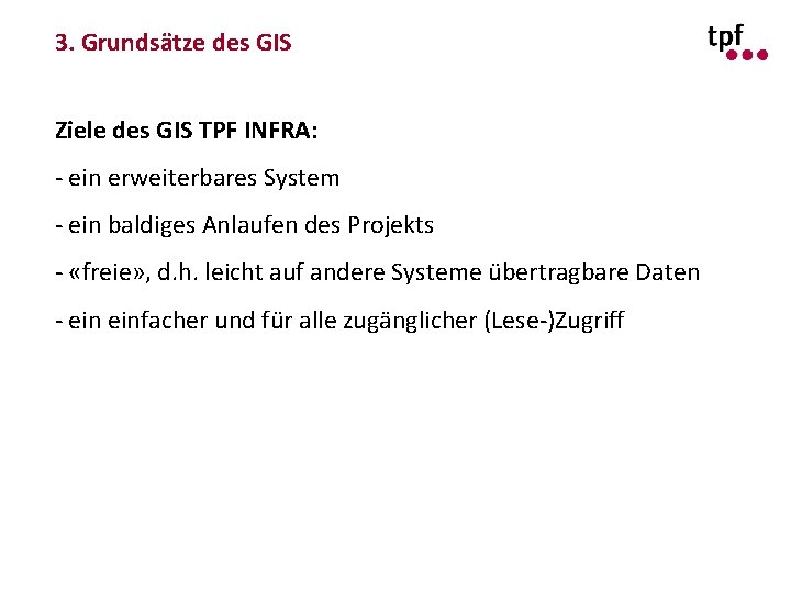 3. Grundsätze des GIS Ziele des GIS TPF INFRA: - ein erweiterbares System -