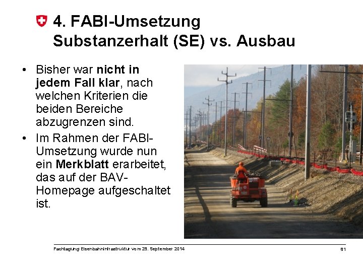 4. FABI-Umsetzung Substanzerhalt (SE) vs. Ausbau • Bisher war nicht in jedem Fall klar,